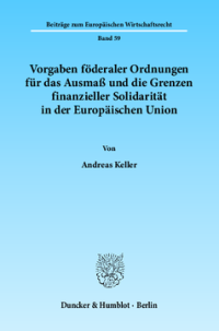 Vorgaben föderaler Ordnungen für das Ausmaß und die Grenzen finanzieller Solidarität in der Europäischen Union