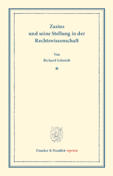 Zasius und seine Stellung in der Rechtswissenschaft Zasius und seine Stellung in der Rechtswissenschaft