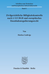 Zivilgerichtliche Billigkeitskontrolle nach § 315 BGB und europäisches Eisenbahnregulierungsrecht