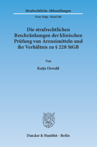 Die strafrechtlichen Beschränkungen der klinischen Prüfung von Arzneimitteln und ihr Verhältnis zu § 228 StGB