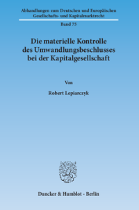 Die materielle Kontrolle des Umwandlungsbeschlusses bei der Kapitalgesellschaft