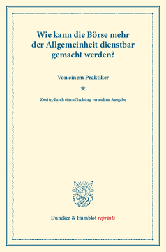 Wie kann die Börse mehr der Allgemeinheit dienstbar gemacht werden? Wie kann die Börse mehr der Allgemeinheit dienstbar gemacht werden?