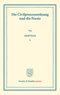 Die Civilprozessordnung und die Praxis