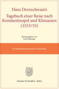 Hans Dernschwam's Tagebuch einer Reise nach Konstantinopel und Kleinasien (1553/55)