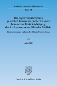 Die Eigenverantwortung gesetzlich Krankenversicherter unter besonderer Berücksichtigung der Risiken wunscherfüllender Medizin