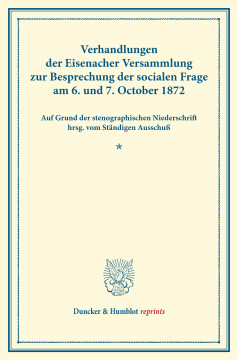 Verhandlungen der Eisenacher Versammlung zur Besprechung der socialen Frage am 6. und 7. October 1872