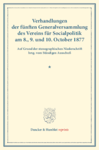 Verhandlungen der fünften Generalversammlung des Vereins für Socialpolitik am 8., 9. und 10. October 1877