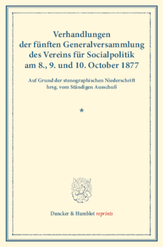 Verhandlungen der fünften Generalversammlung des Vereins für Socialpolitik am 8., 9. und 10. October 1877