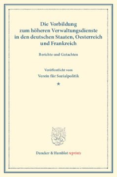 Die Vorbildung zum höheren Verwaltungsdienste in den deutschen Staaten, Oesterreich und Frankreich Die Vorbildung zum höheren Verwaltungsdienste in den deutschen Staaten, Oesterreich und Frankreich