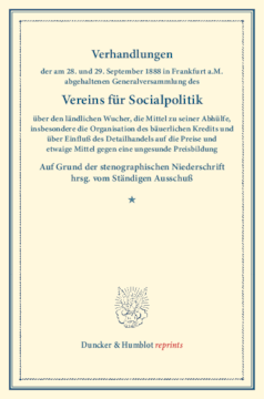 Verhandlungen der am 28. und 29. September 1888 in Frankfurt a.M. abgehaltenen Generalversammlung des Vereins für Socialpolitik über den ländlichen Wucher, die Mittel zu seiner Abhülfe, insbesondere die Organisation des bäuerlichen Kredits Verhandlungen der am 28. und 29. September 1888 in Frankfurt a.M. abgehaltenen Generalversammlung des Vereins für Socialpolitik über den ländlichen Wucher, die Mittel zu seiner Abhülfe, insbesondere die Organisation des bäuerlichen Kredits
