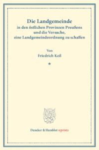 Die Landgemeinde in den östlichen Provinzen Preußens und die Versuche, eine Landgemeindeordnung zu schaffen
