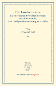 Die Landgemeinde in den östlichen Provinzen Preußens und die Versuche, eine Landgemeindeordnung zu schaffen Die Landgemeinde in den östlichen Provinzen Preußens und die Versuche, eine Landgemeindeordnung zu schaffen