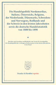 Die Handelspolitik Nordamerikas, Italiens, Österreichs, Belgiens, der Niederlande, Dänemarks, Schwedens und Norwegens, Rußlands und der Schweiz in den letzten Jahrzehnten sowie die deutsche Handelsstatistik von 1880 bis 1890