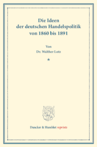 Die Ideen der deutschen Handelspolitik von 1860 bis 1891
