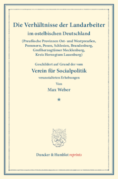 Die Verhältnisse der Landarbeiter im ostelbischen Deutschland (Preußische Provinzen Ost- und Westpreußen, Pommern, Posen, Schlesien, Brandenburg, Großherzogtümer Mecklenburg, Kreis Herzogtum Lauenburg) Die Verhältnisse der Landarbeiter im ostelbischen Deutschland (Preußische Provinzen Ost- und Westpreußen, Pommern, Posen, Schlesien, Brandenburg, Großherzogtümer Mecklenburg, Kreis Herzogtum Lauenburg)