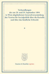 Verhandlungen der am 28. und 29. September 1894 in Wien abgehaltenen Generalversammlung des Vereins für Socialpolitik über die Kartelle und über das ländliche Erbrecht