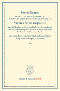 Verhandlungen der am 23., 24. und 25. September 1897 in Köln a. Rh. abgehaltenen Generalversammlung des Vereins für Socialpolitik über die Handwerkerfrage, den ländlichen Personalkredit