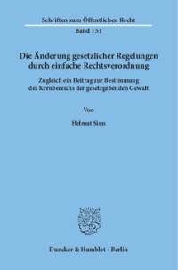 Änderung gesetzlicher Regelungen durch einfache Rechtsverordnung Zugleich ein Beitrag zur Bestimmung des Kernbereichs der gesetzgebenden Gewalt