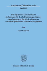 Der allgemeine Gleichheitssatz als Schranke für den Subventionsgesetzgeber unter besonderer Berücksichtigung von wirtschaftspolitischen Differenzierungszielen