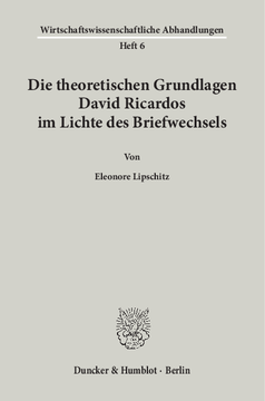 Die theoretischen Grundlagen David Ricardos im Lichte des Briefwechsels Die theoretischen Grundlagen David Ricardos im Lichte des Briefwechsels