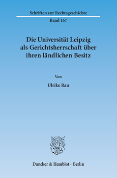 Die Universität Leipzig als Gerichtsherrschaft über ihren ländlichen Besitz