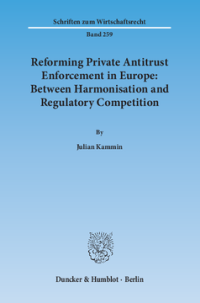 Reforming Private Antitrust Enforcement in Europe: Between Harmonisation and Regulatory Competition