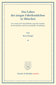 Das Leben der jungen Fabrikmädchen in München. Die soziale und wirtschaftliche Lage ihrer Familie, ihr Berufsleben und ihre persönlichen Verhältnisse. Nach statistischen Erhebungen dargestellt an der Lage von 270 Fabrikarbeiterinnen Das Leben der jungen Fabrikmädchen in München. Die soziale und wirtschaftliche Lage ihrer Familie, ihr Berufsleben und ihre persönlichen Verhältnisse. Nach statistischen Erhebungen dargestellt an der Lage von 270 Fabrikarbeiterinnen