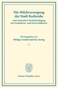 Die Milchversorgung der Stadt Karlsruhe unter besonderer Berücksichtigung der Produktions- und Preisverhältnisse