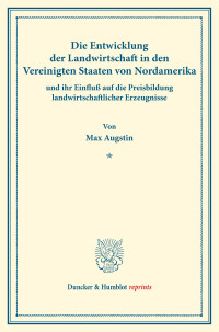 Die Entwicklung der Landwirtschaft in den Vereinigten Staaten von Nordamerika und ihr Einfluß auf die Preisbildung landwirtschaftlicher Erzeugnisse