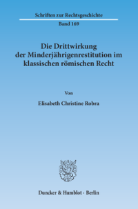 Die Drittwirkung der Minderjährigenrestitution im klassischen römischen Recht
