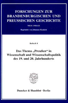 Das Thema »Preußen« in Wissenschaft und Wissenschaftspolitik des 19. und 20. Jahrhunderts