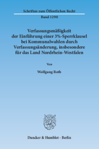 Verfassungsmäßigkeit der Einführung einer 3%-Sperrklausel bei Kommunalwahlen durch Verfassungsänderung, insbesondere für das Land Nordrhein-Westfalen