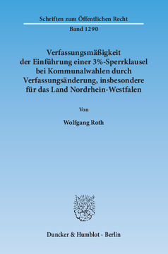 Verfassungsmäßigkeit der Einführung einer 3%-Sperrklausel bei Kommunalwahlen durch Verfassungsänderung, insbesondere für das Land Nordrhein-Westfalen Verfassungsmäßigkeit der Einführung einer 3%-Sperrklausel bei Kommunalwahlen durch Verfassungsänderung, insbesondere für das Land Nordrhein-Westfalen