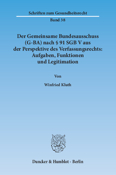 Der Gemeinsame Bundesausschuss (G-BA) nach § 91 SGB V aus der Perspektive des Verfassungsrechts: Aufgaben, Funktionen und Legitimation