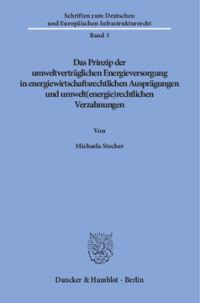 Das Prinzip der umweltverträglichen Energieversorgung in energiewirtschaftsrechtlichen Ausprägungen und umwelt(energie)rechtlichen Verzahnungen