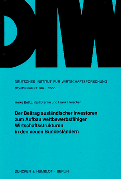 Der Beitrag ausländischer Investoren zum Aufbau wettbewerbsfähiger Wirtschaftsstrukturen in den neuen Bundesländern Der Beitrag ausländischer Investoren zum Aufbau wettbewerbsfähiger Wirtschaftsstrukturen in den neuen Bundesländern