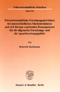 Privatwirtschaftliche Forschungsaktivitäten bei unterschiedlichen Marktstrukturen und sich hieraus ergebenden Konsequenzen für die allgemeine Forschungs- und die Agrarforschungspolitik