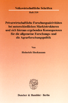 Privatwirtschaftliche Forschungsaktivitäten bei unterschiedlichen Marktstrukturen und sich hieraus ergebenden Konsequenzen für die allgemeine Forschungs- und die Agrarforschungspolitik Privatwirtschaftliche Forschungsaktivitäten bei unterschiedlichen Marktstrukturen und sich hieraus ergebenden Konsequenzen für die allgemeine Forschungs- und die Agrarforschungspolitik