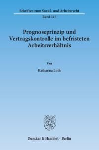 Prognoseprinzip und Vertragskontrolle im befristeten Arbeitsverhältnis