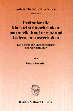 Institutionelle Markteintrittsschranken, potentielle Konkurrenz und Unternehmensverhalten Institutionelle Markteintrittsschranken, potentielle Konkurrenz und Unternehmensverhalten