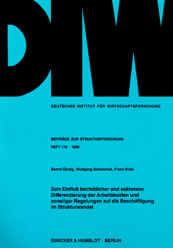 Zum Einfluß betrieblicher und sektoraler Differenzierung der Arbeitskosten und sonstiger Regelungen auf die Beschäftigung im Strukturwandel Zum Einfluß betrieblicher und sektoraler Differenzierung der Arbeitskosten und sonstiger Regelungen auf die Beschäftigung im Strukturwandel