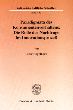 Paradigmata des Konsumentenverhaltens: Die Rolle der Nachfrage im Innovationsprozeß Paradigmata des Konsumentenverhaltens: Die Rolle der Nachfrage im Innovationsprozeß