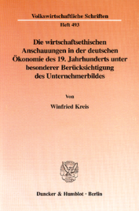 Die wirtschaftsethischen Anschauungen in der deutschen Ökonomie des 19. Jahrhunderts unter besonderer Berücksichtigung des Unternehmerbildes