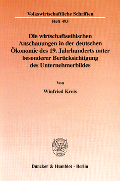 Die wirtschaftsethischen Anschauungen in der deutschen Ökonomie des 19. Jahrhunderts unter besonderer Berücksichtigung des Unternehmerbildes