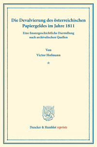 Die Devalvierung des österreichischen Papiergeldes im Jahre 1811. Eine finanzgeschichtliche Darstellung nach archivalischen Quellen