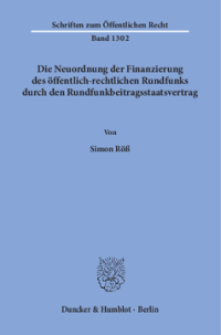 Die Neuordnung der Finanzierung des öffentlich-rechtlichen Rundfunks durch den Rundfunkbeitragsstaatsvertrag