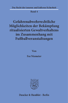 Gefahrenabwehrrechtliche Möglichkeiten der Bekämpfung ritualisierten Gewaltverhaltens im Zusammenhang mit Fußballveranstaltungen