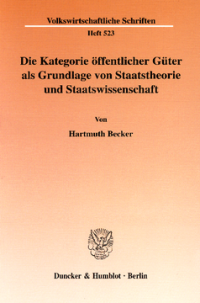Die Kategorie öffentlicher Güter als Grundlage von Staatstheorie und Staatswissenschaft