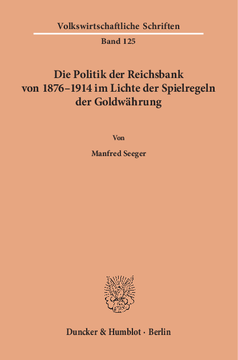 Die Politik der Reichsbank von 1876–1914 im Lichte der Spielregeln der Goldwährung