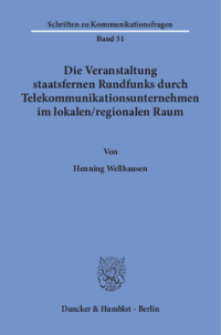 Die Veranstaltung staatsfernen Rundfunks durch Telekommunikationsunternehmen im lokalen / regionalen Raum